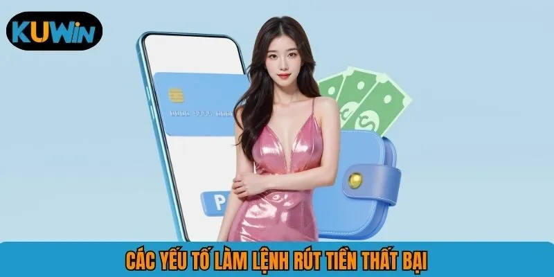 Các yếu tố làm lệnh rút tiền thất bại