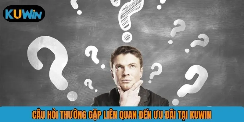 Câu hỏi thường gặp liên quan đến ưu đãi tại KUWIN