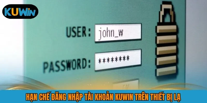 Hạn chế đăng nhập tài khoản KUWIN trên thiết bị lạ