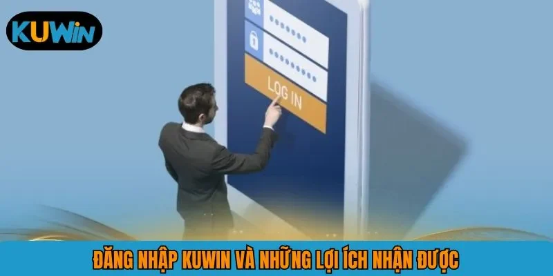 Đăng nhập KUWIN và những lợi ích nhận được