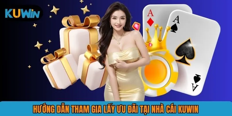 Hướng dẫn tham gia lấy ưu đãi tại nhà cái KUWIN