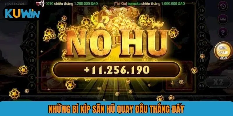 Những bí kíp săn hũ quay đâu thắng đấy