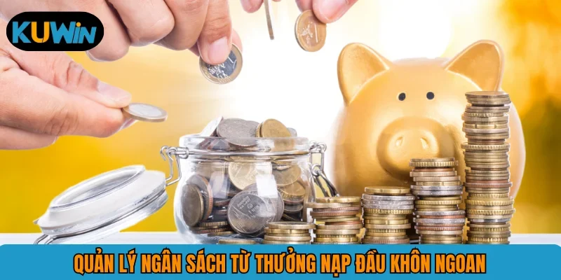 Quản lý ngân sách từ thưởng nạp đầu khôn ngoan