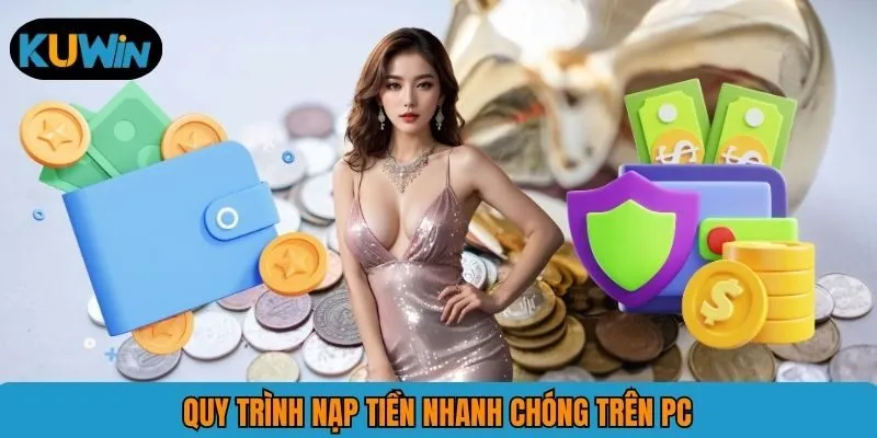 Quy trình nạp tiền nhanh chóng trên PC