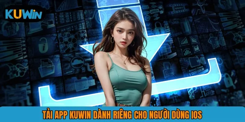 Tải app KUWIN dành riêng cho người dùng iOS