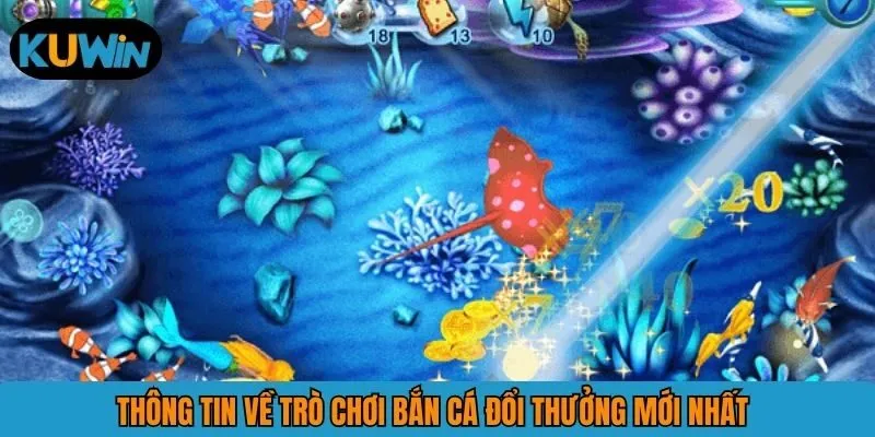 Thông tin về trò chơi bắn cá đổi thưởng mới nhất 