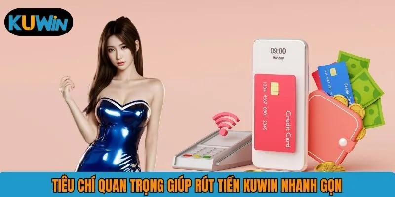 Tiêu chí quan trọng giúp rút tiền KUWIN nhanh gọn