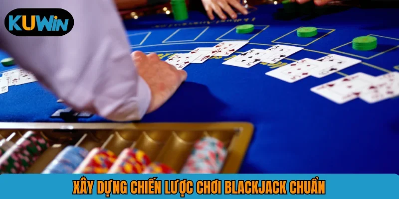 Xây dựng chiến lược chơi Blackjack chuẩn