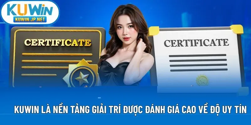 Kuwin là nền tảng giải trí được đánh giá cao về độ uy tín