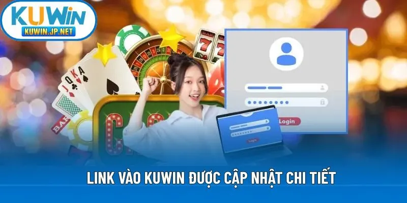 Link vào Kuwin được cập nhật chi tiết